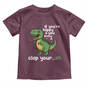 Funny Dino Lovers Toddler T Shirt If You Are Happy And You Know It Clap Your Oh TS12 Maroon Print Your Wear