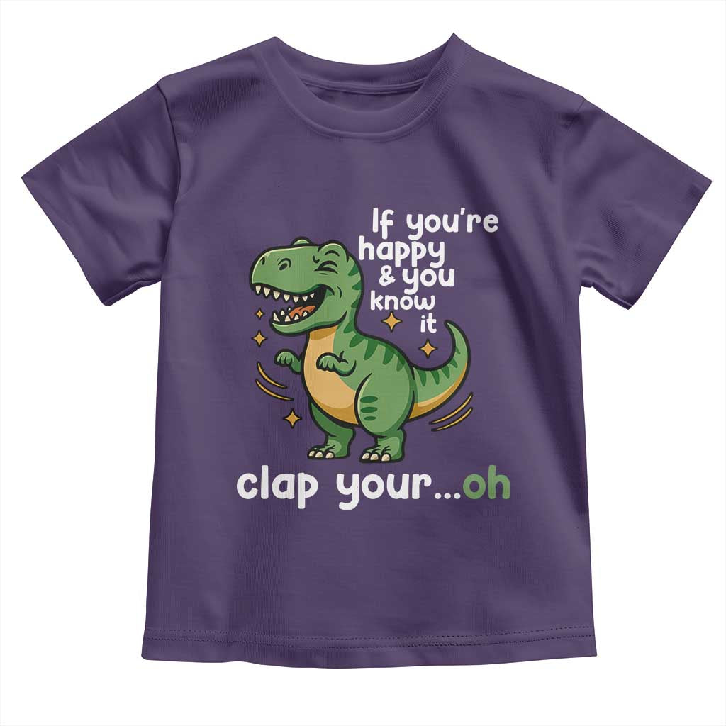 Funny Dino Lovers Toddler T Shirt If You Are Happy And You Know It Clap Your Oh TS12 Purple Print Your Wear