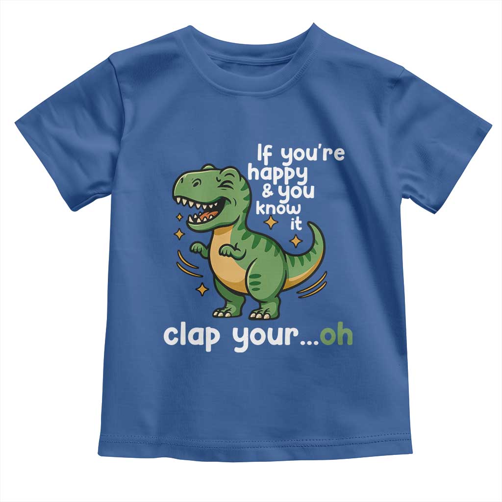 Funny Dino Lovers Toddler T Shirt If You Are Happy And You Know It Clap Your Oh TS12 Royal Blue Print Your Wear