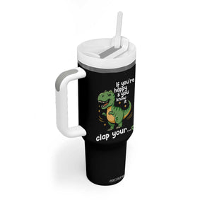 Funny Dino Lovers Tumbler With Handle If You Are Happy And You Know It Clap Your Oh TS12 Print Your Wear