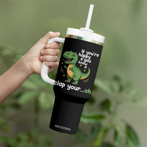 Funny Dino Lovers Tumbler With Handle If You Are Happy And You Know It Clap Your Oh TS12 Print Your Wear