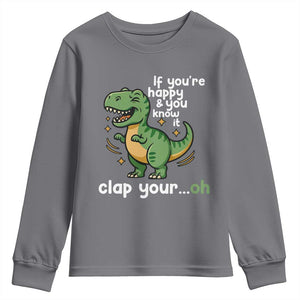 Funny Dino Lovers Youth Sweatshirt If You Are Happy And You Know It Clap Your Oh TS12 Charcoal Print Your Wear
