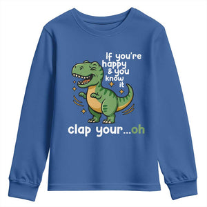 Funny Dino Lovers Youth Sweatshirt If You Are Happy And You Know It Clap Your Oh TS12 Royal Blue Print Your Wear