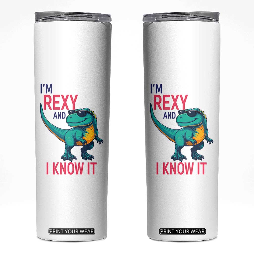 Funny Dinosaur Skinny Tumbler I Am Rexy And I Know It TS12 White Print Your Wear