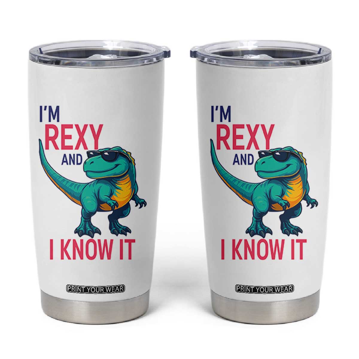 Funny Dinosaur Tumbler Cup I Am Rexy And I Know It TS12 White Print Your Wear