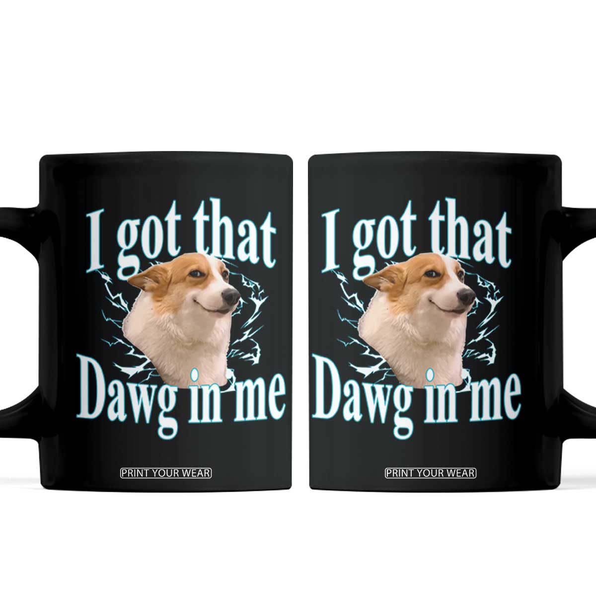 I Got That Dawg In Me Coffee Mug Funny Corgi Dog Meme TS12 Black Print Your Wear