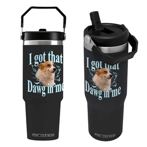 I Got That Dawg In Me Flip Straw Tumbler Funny Corgi Dog Meme TS12 One Size: 30 oz Black Print Your Wear