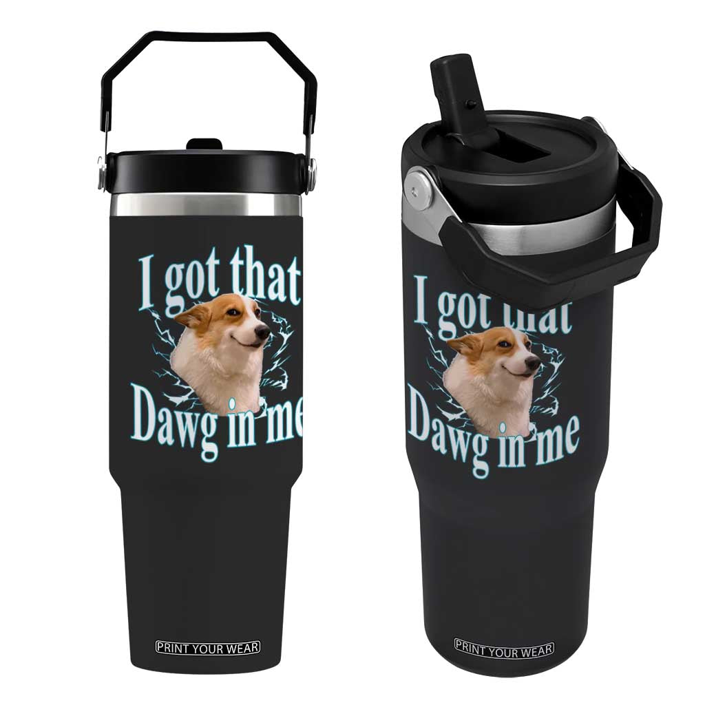 I Got That Dawg In Me Flip Straw Tumbler Funny Corgi Dog Meme TS12 One Size: 30 oz Black Print Your Wear