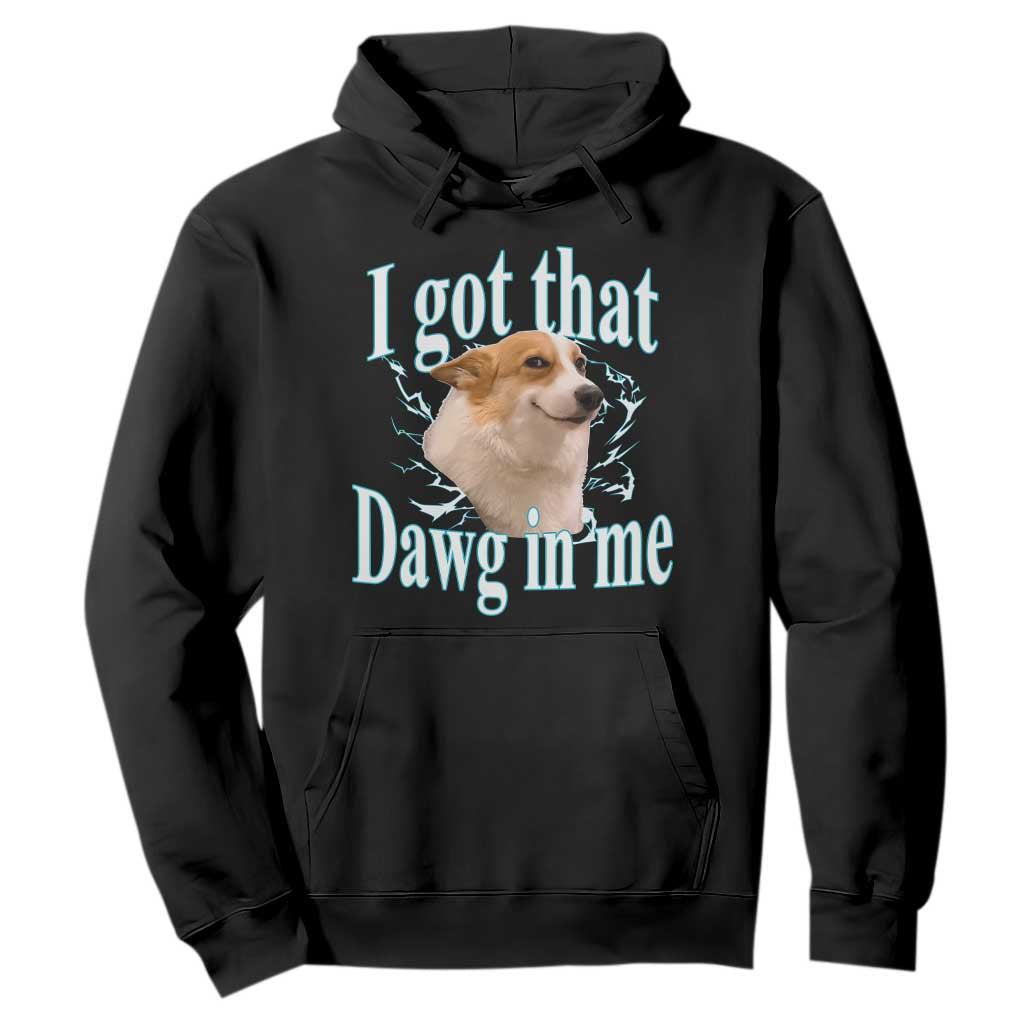 I Got That Dawg In Me Hoodie Funny Corgi Dog Meme TS12 Black Print Your Wear