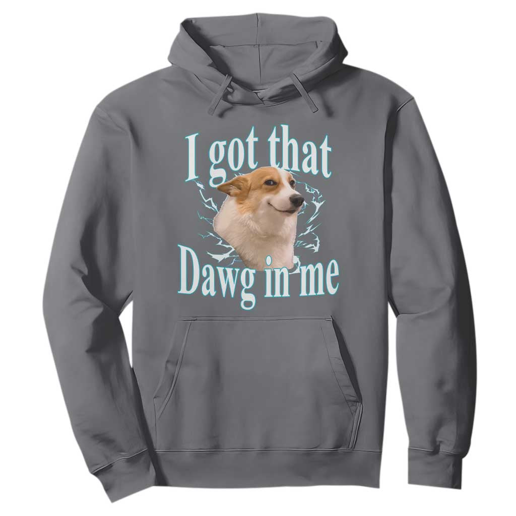 I Got That Dawg In Me Hoodie Funny Corgi Dog Meme TS12 Charcoal Print Your Wear