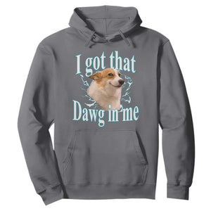 I Got That Dawg In Me Hoodie Funny Corgi Dog Meme TS12 Charcoal Print Your Wear