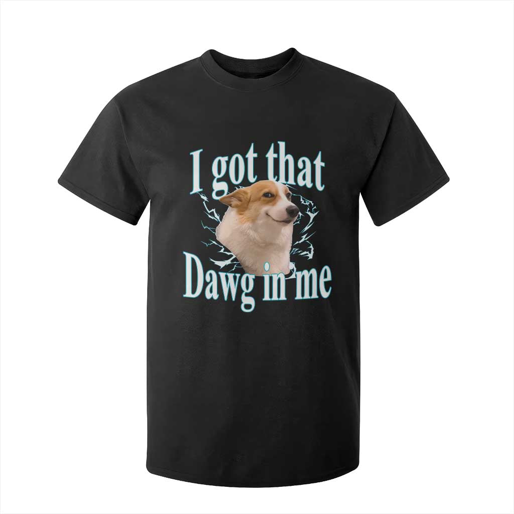 I Got That Dawg In Me T Shirt For Kid Funny Corgi Dog Meme TS12 Black Print Your Wear