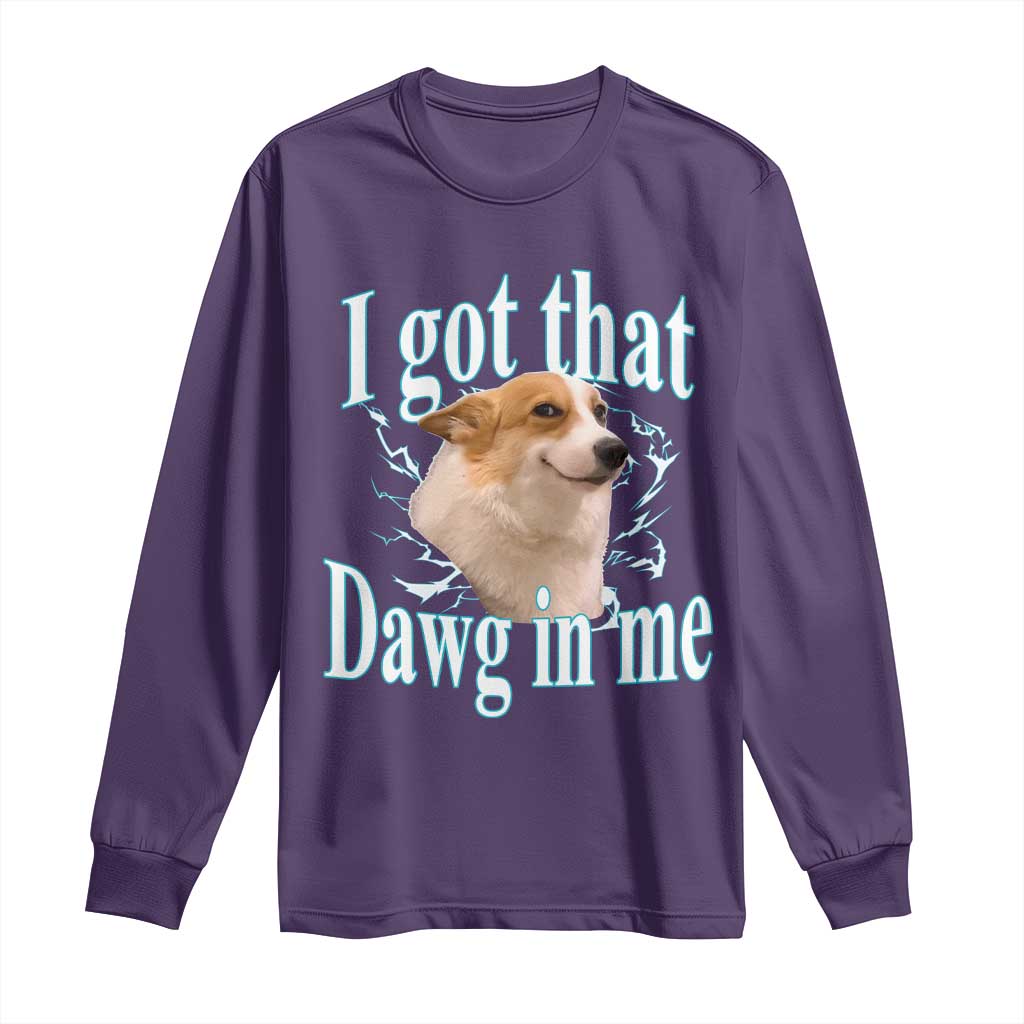 I Got That Dawg In Me Long Sleeve Shirt Funny Corgi Dog Meme TS12 Purple Print Your Wear