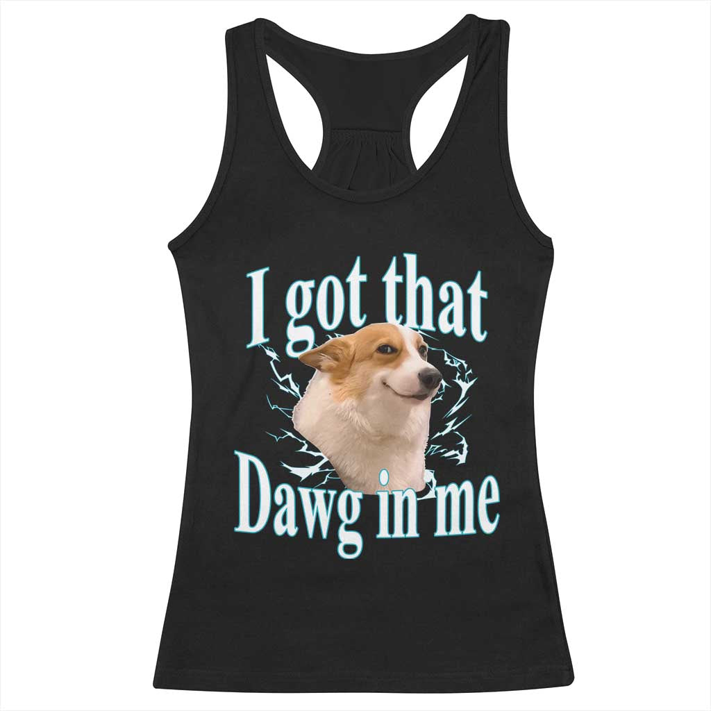 I Got That Dawg In Me Racerback Tank Top Funny Corgi Dog Meme TS12 Black Print Your Wear