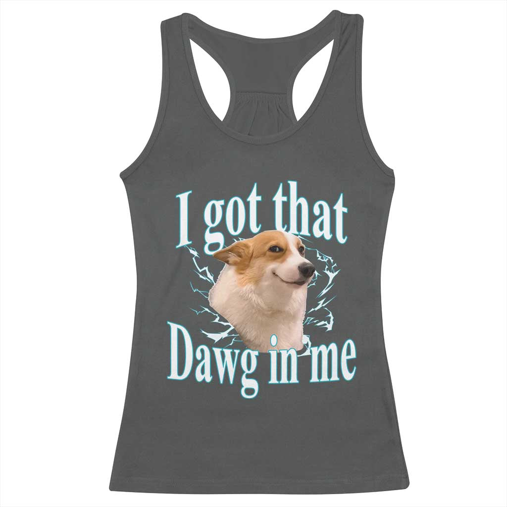 I Got That Dawg In Me Racerback Tank Top Funny Corgi Dog Meme TS12 Dark Heather Print Your Wear