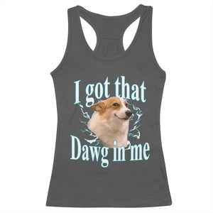 I Got That Dawg In Me Racerback Tank Top Funny Corgi Dog Meme TS12 Dark Heather Print Your Wear
