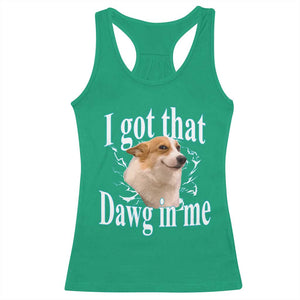 I Got That Dawg In Me Racerback Tank Top Funny Corgi Dog Meme TS12 Irish Green Print Your Wear