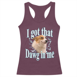 I Got That Dawg In Me Racerback Tank Top Funny Corgi Dog Meme TS12 Maroon Print Your Wear