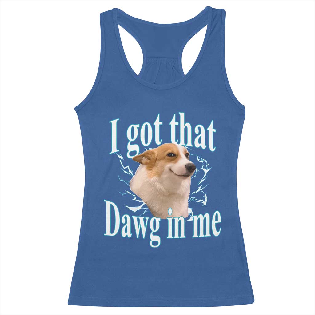 I Got That Dawg In Me Racerback Tank Top Funny Corgi Dog Meme TS12 Royal Blue Print Your Wear