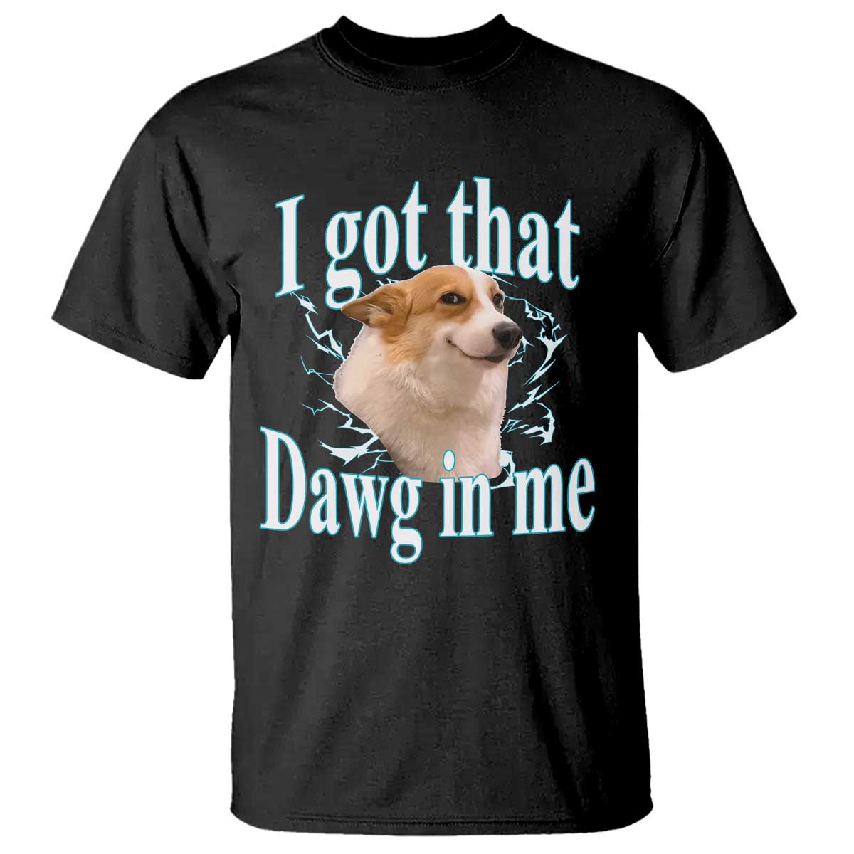 I Got That Dawg In Me T Shirt Funny Corgi Dog Meme TS12 Black Print Your Wear