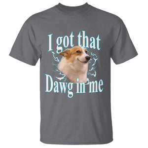 I Got That Dawg In Me T Shirt Funny Corgi Dog Meme TS12 Charcoal Print Your Wear