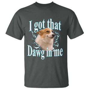 I Got That Dawg In Me T Shirt Funny Corgi Dog Meme TS12 Dark Heather Print Your Wear