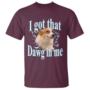 I Got That Dawg In Me T Shirt Funny Corgi Dog Meme TS12 Maroon Print Your Wear
