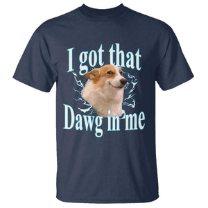 I Got That Dawg In Me T Shirt Funny Corgi Dog Meme TS12 Navy Print Your Wear