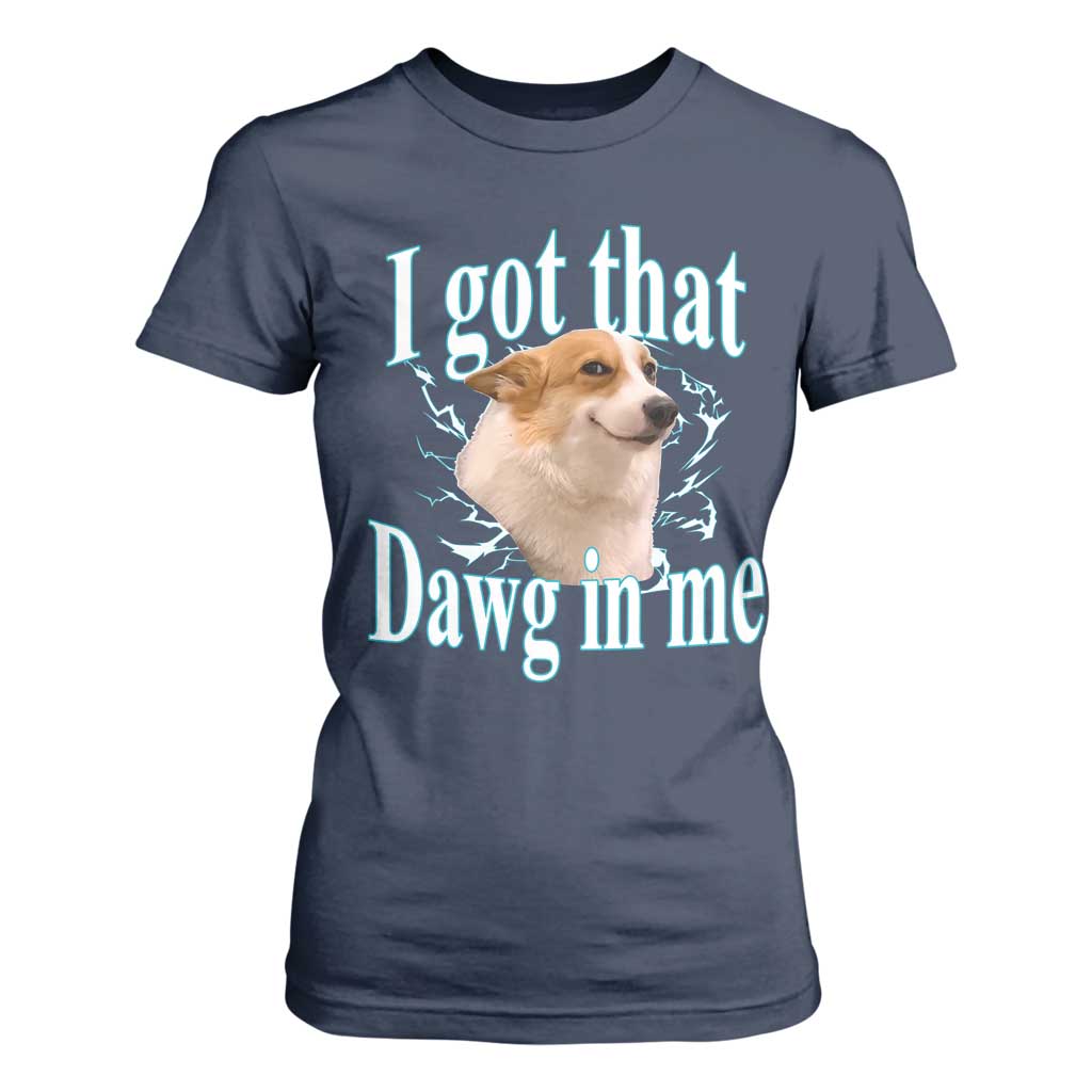 I Got That Dawg In Me T Shirt For Women Funny Corgi Dog Meme TS12 Navy Print Your Wear