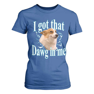 I Got That Dawg In Me T Shirt For Women Funny Corgi Dog Meme TS12 Royal Blue Print Your Wear