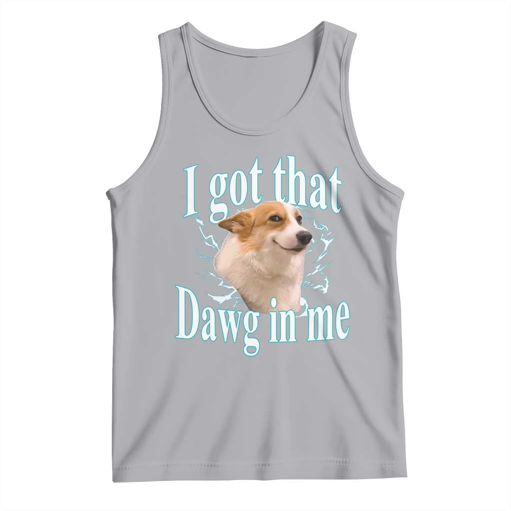 I Got That Dawg In Me Tank Top Funny Corgi Dog Meme TS12 Athletic Heather Print Your Wear