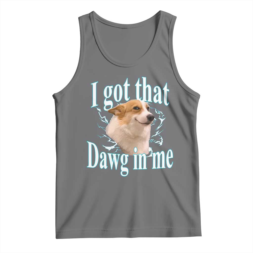 I Got That Dawg In Me Tank Top Funny Corgi Dog Meme TS12 Black Heather Print Your Wear