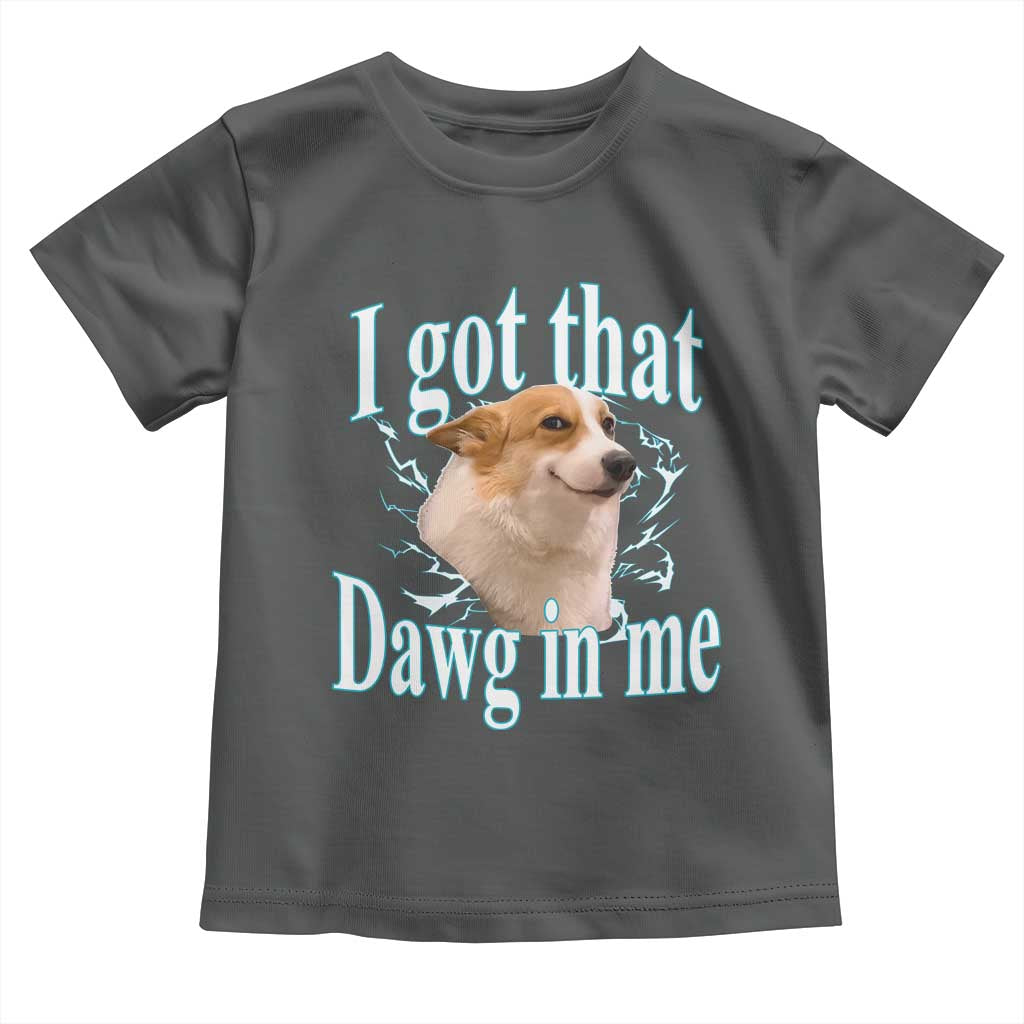 I Got That Dawg In Me Toddler T Shirt Funny Corgi Dog Meme TS12 Dark Heather Print Your Wear