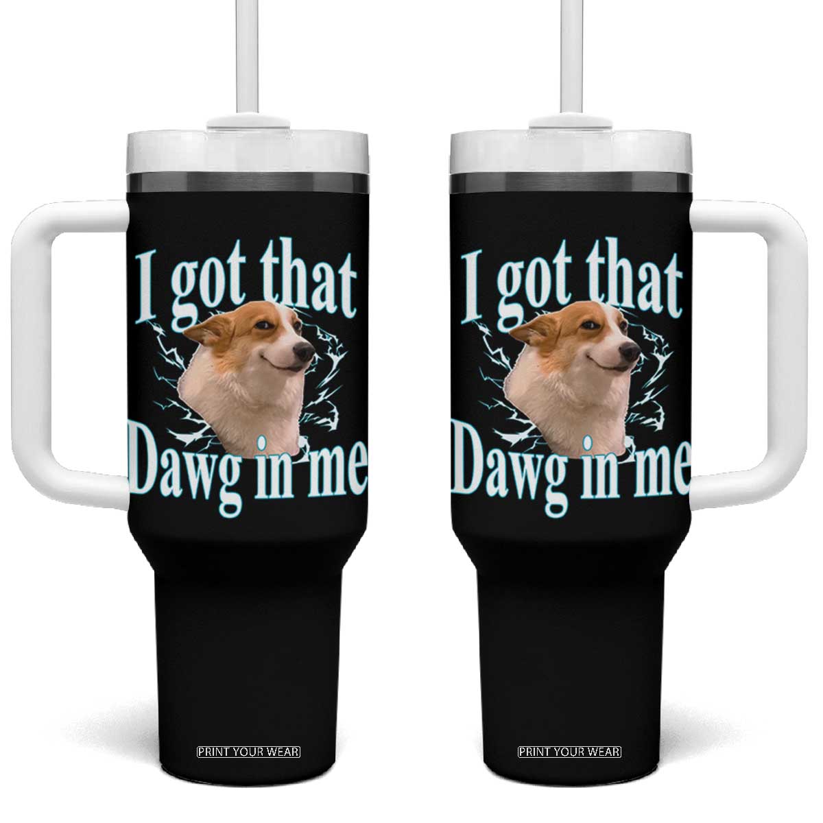 I Got That Dawg In Me Tumbler With Handle Funny Corgi Dog Meme TS12 One Size: 40 oz Black Print Your Wear