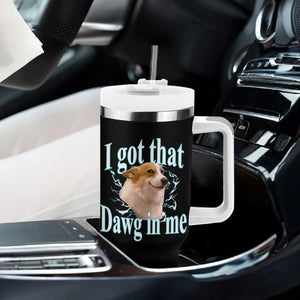 I Got That Dawg In Me Tumbler With Handle Funny Corgi Dog Meme TS12 Print Your Wear