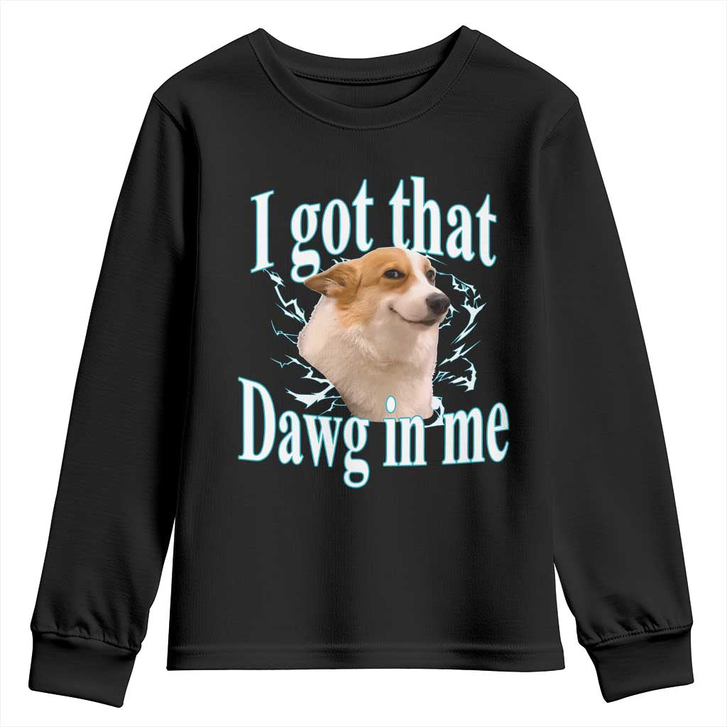 I Got That Dawg In Me Youth Sweatshirt Funny Corgi Dog Meme TS12 Black Print Your Wear