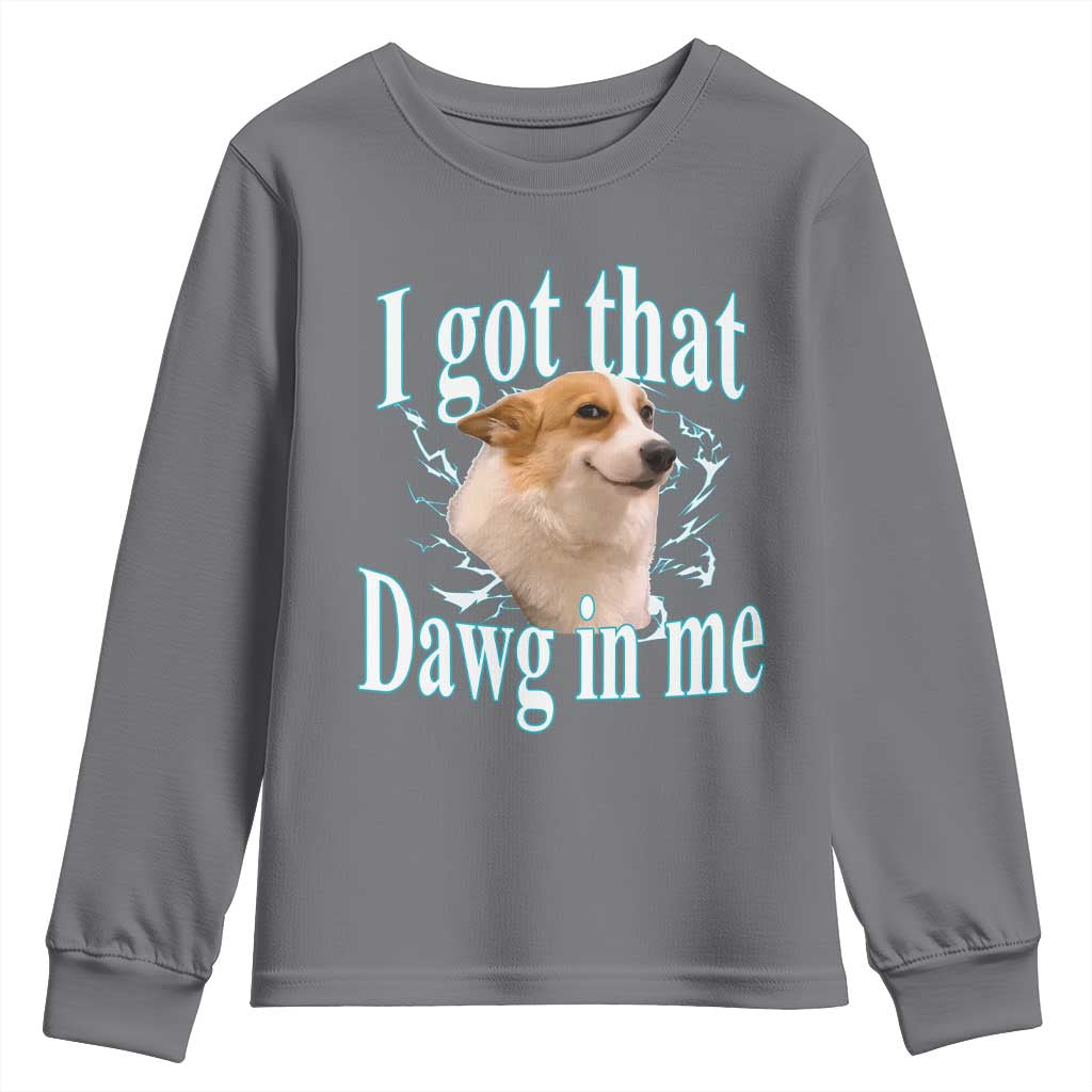 I Got That Dawg In Me Youth Sweatshirt Funny Corgi Dog Meme TS12 Charcoal Print Your Wear