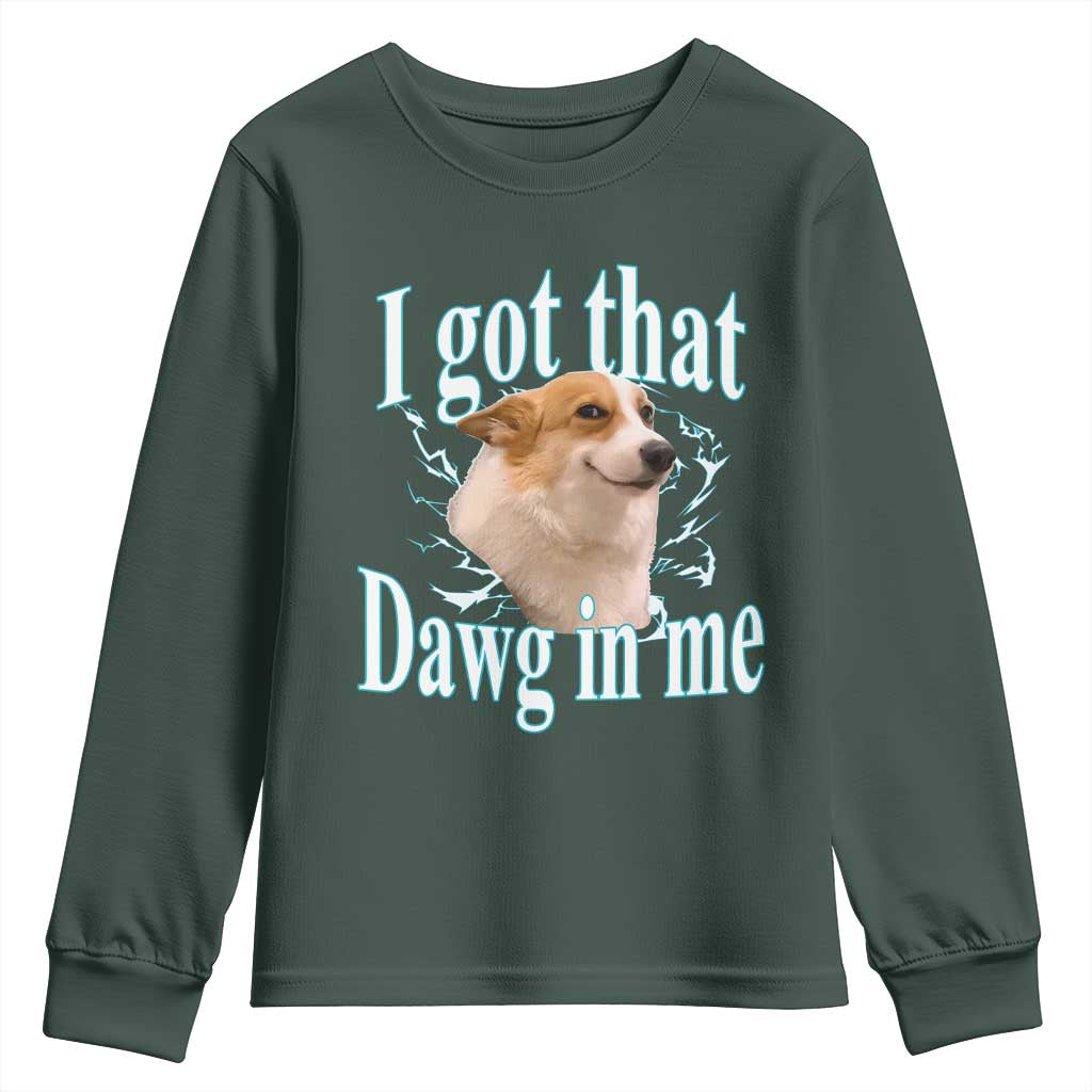 I Got That Dawg In Me Youth Sweatshirt Funny Corgi Dog Meme TS12 Dark Forest Green Print Your Wear