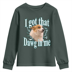 I Got That Dawg In Me Youth Sweatshirt Funny Corgi Dog Meme TS12 Dark Forest Green Print Your Wear