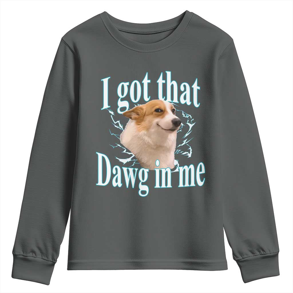 I Got That Dawg In Me Youth Sweatshirt Funny Corgi Dog Meme TS12 Dark Heather Print Your Wear