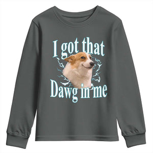 I Got That Dawg In Me Youth Sweatshirt Funny Corgi Dog Meme TS12 Dark Heather Print Your Wear