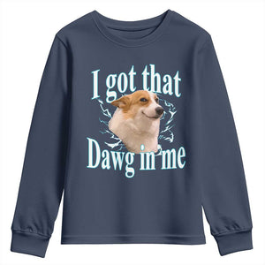 I Got That Dawg In Me Youth Sweatshirt Funny Corgi Dog Meme TS12 Navy Print Your Wear
