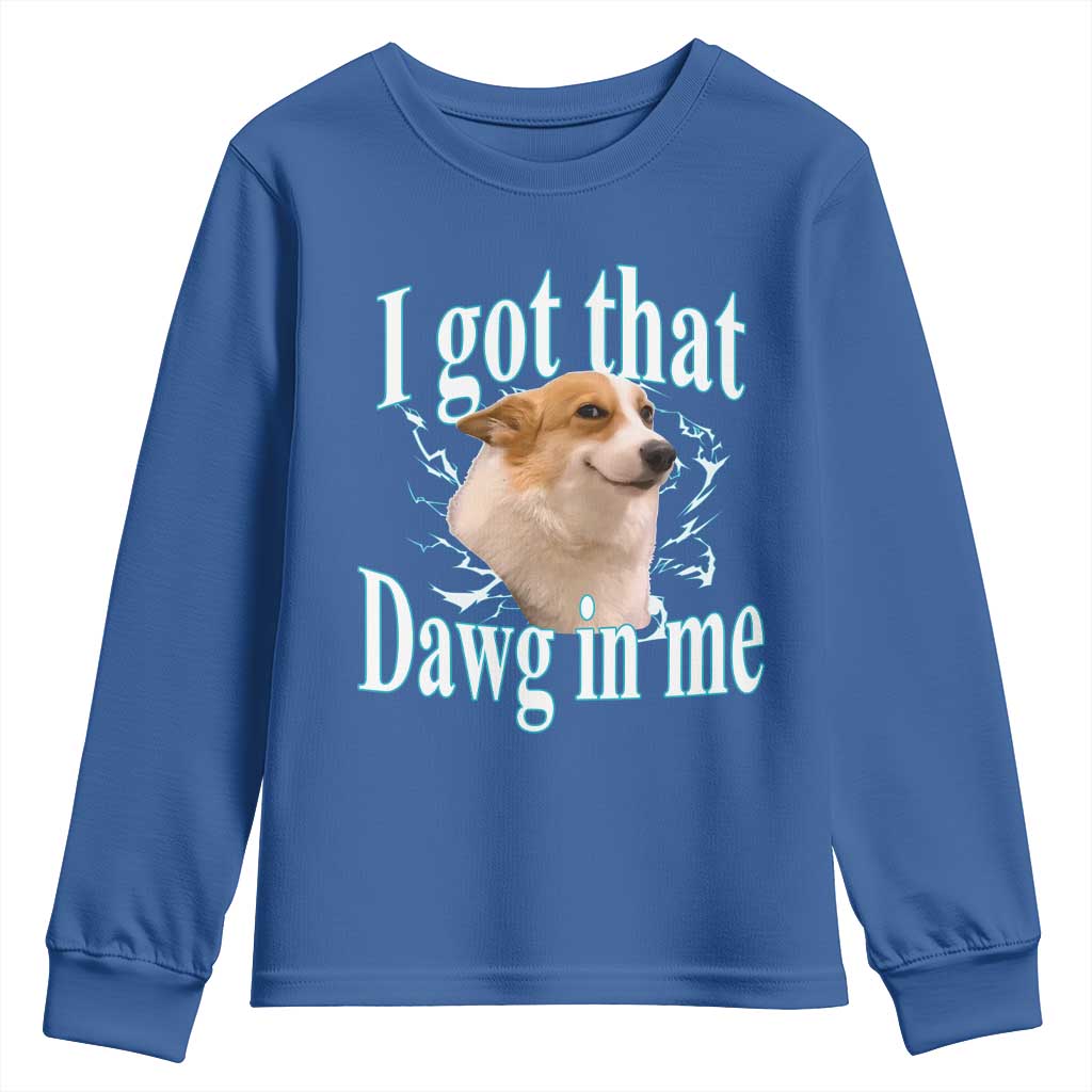 I Got That Dawg In Me Youth Sweatshirt Funny Corgi Dog Meme TS12 Royal Blue Print Your Wear