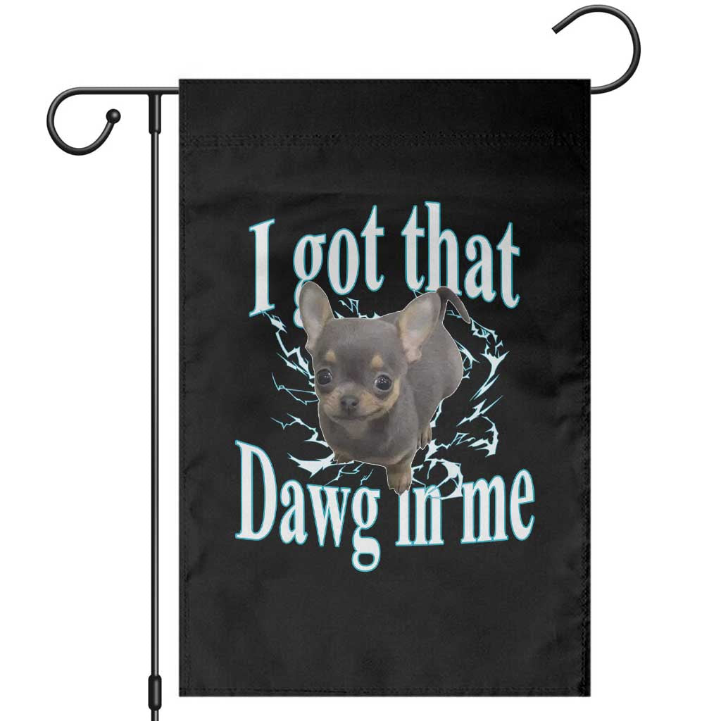 I Got That Dawg In Me Dog Meme Garden Flag Ironic Chihuahua Face TS12 Black Print Your Wear