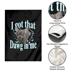 I Got That Dawg In Me Dog Meme Garden Flag Ironic Chihuahua Face TS12 Print Your Wear