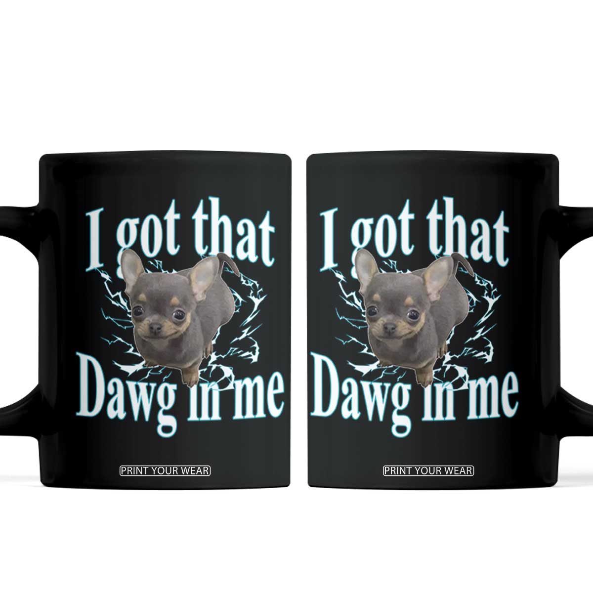 I Got That Dawg In Me Dog Meme Coffee Mug Ironic Chihuahua Face TS12 Black Print Your Wear