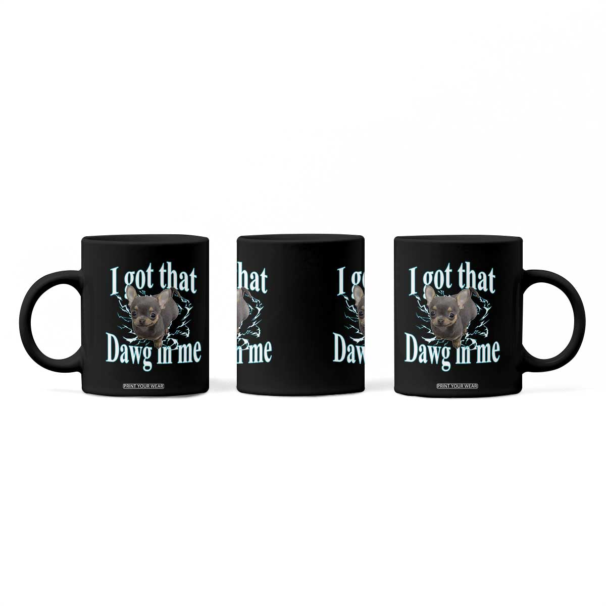 I Got That Dawg In Me Dog Meme Coffee Mug Ironic Chihuahua Face TS12 Print Your Wear