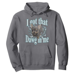 I Got That Dawg In Me Dog Meme Hoodie Ironic Chihuahua Face TS12 Charcoal Print Your Wear