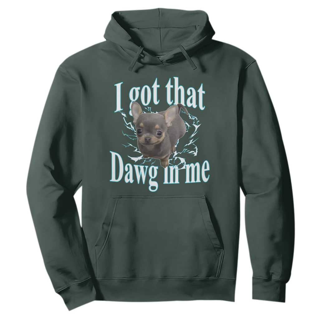 I Got That Dawg In Me Dog Meme Hoodie Ironic Chihuahua Face TS12 Dark Forest Green Print Your Wear