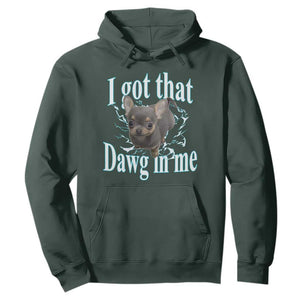 I Got That Dawg In Me Dog Meme Hoodie Ironic Chihuahua Face TS12 Dark Forest Green Print Your Wear
